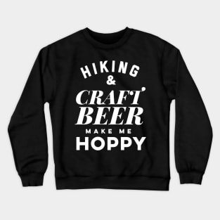 Hiking and Craft Beer make me hoppy. Crewneck Sweatshirt